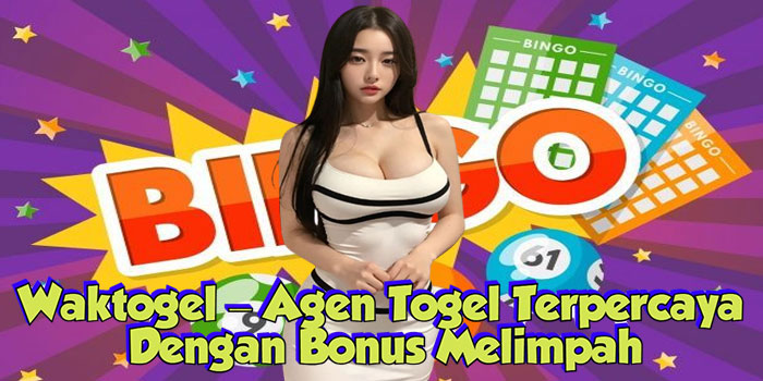 Waktogel – Agen Togel Terpercaya Dengan Bonus Melimpah