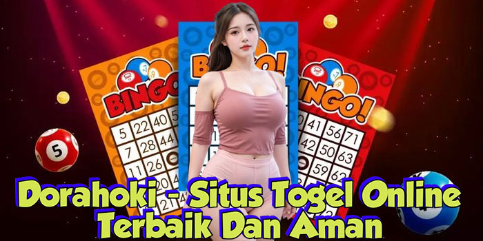 Dorahoki – Situs Togel Online Terbaik Dan Aman