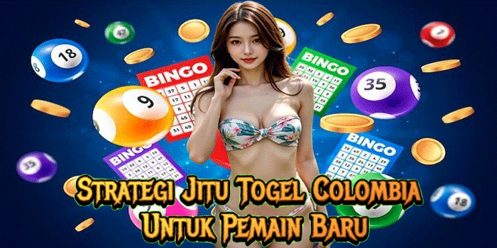 Strategi Jitu Togel Colombia Untuk Pemain Baru