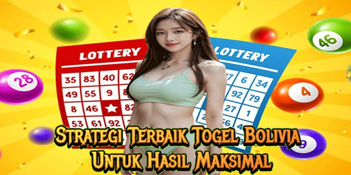 Strategi Terbaik Togel Bolivia Untuk Hasil Maksimal