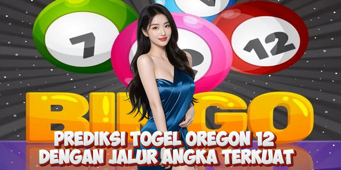 Prediksi Togel Oregon 12 Dengan Jalur Angka Terkuat