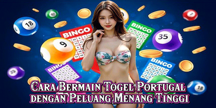 Cara Bermain Togel Portugal dengan Peluang Menang Tinggi