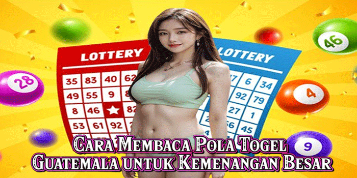 Cara Membaca Pola Togel Guatemala untuk Kemenangan Besar