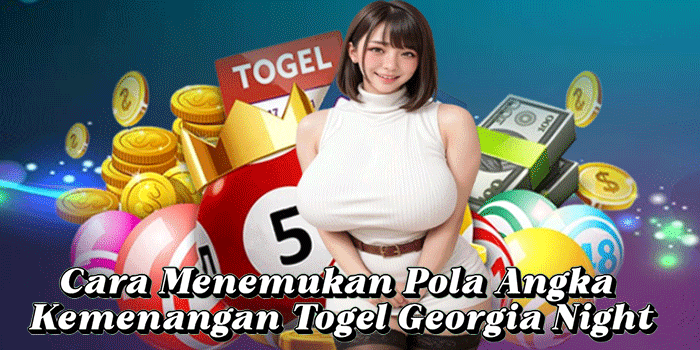 Cara Menemukan Pola Angka Kemenangan Togel Georgia Night