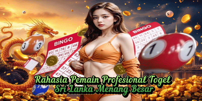 Rahasia Pemain Profesional Togel Sri Lanka Menang Besar