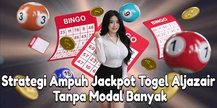 Strategi Ampuh Jackpot Togel Aljazair Tanpa Modal Banyak