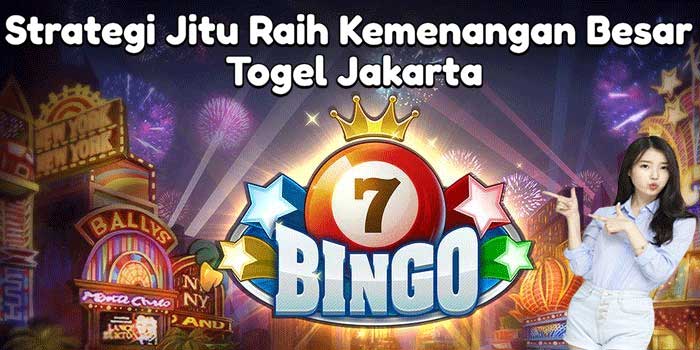 Strategi Jitu Raih Kemenangan Besar Togel Jakarta