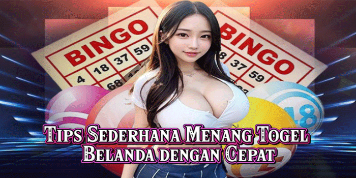 Tips Sederhana Menang Togel Belanda dengan Cepat