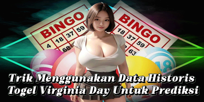 Trik Menggunakan Data Historis Togel Virginia Day Untuk Prediksi