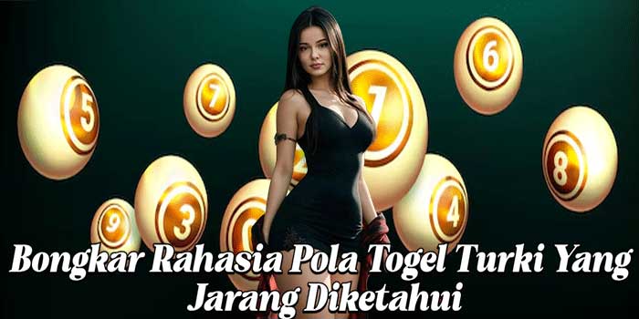 Bongkar Rahasia Pola Togel Turki Yang Jarang Diketahui