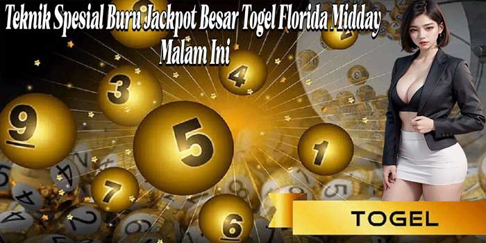 Teknik Spesial Buru Jackpot Besar Togel Florida Midday Malam Ini
