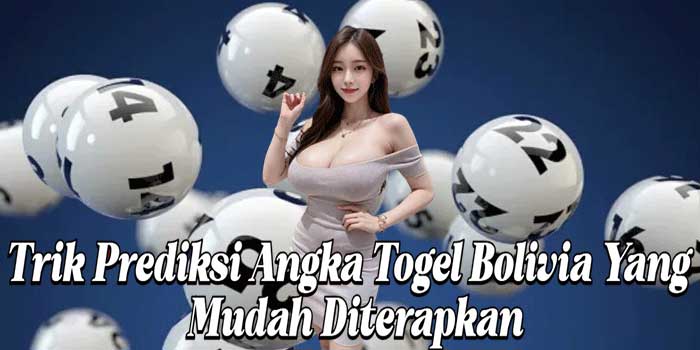Trik Prediksi Angka Togel Bolivia Yang Mudah Diterapkan